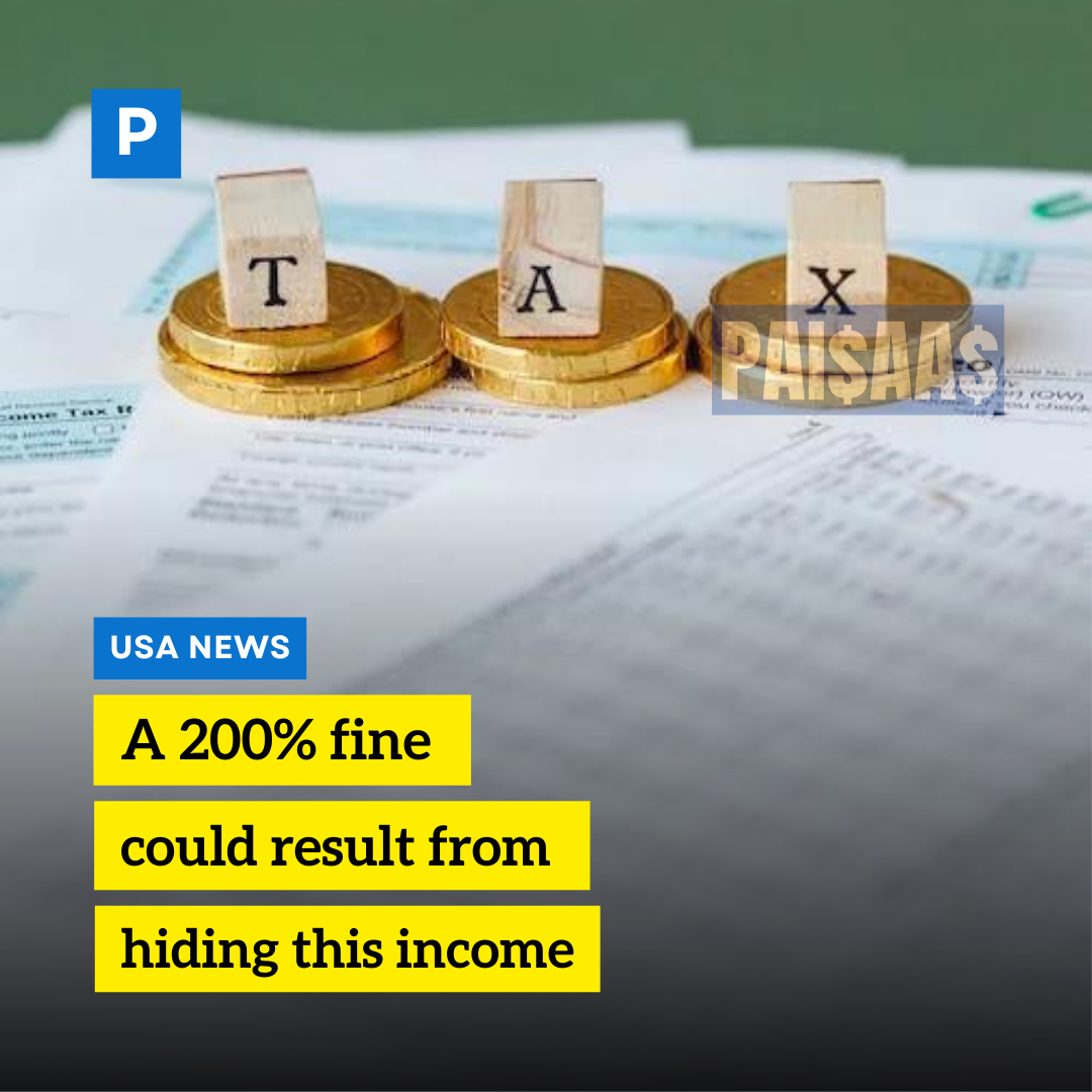 A 200% fine could result from hiding this income.