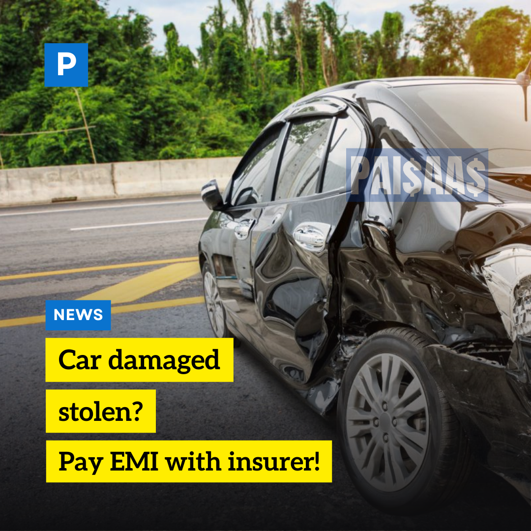 Car damaged, stolen? Pay EMI with insurer!