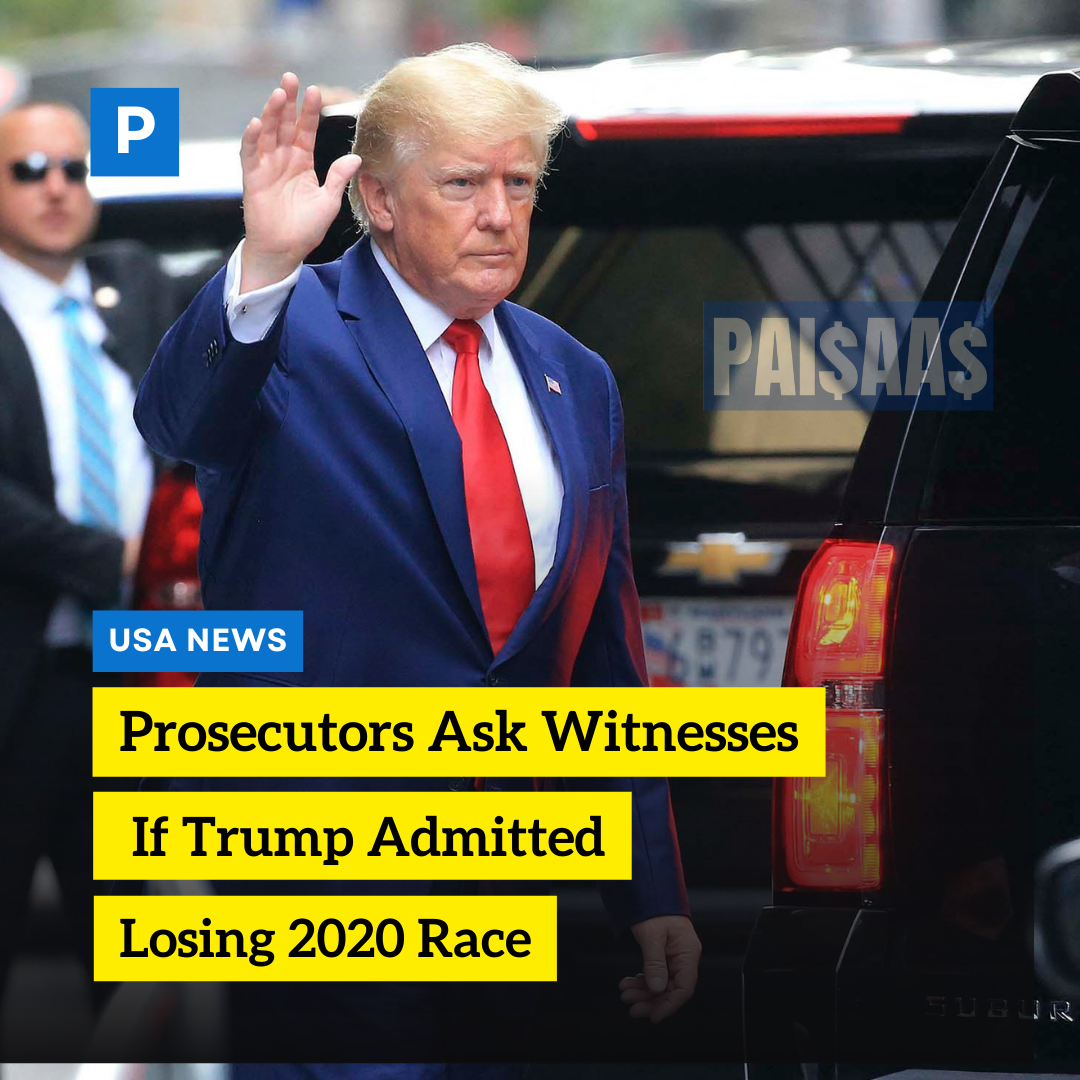 Prosecutors Ask Witnesses If Trump Admitted Losing 2020 Race