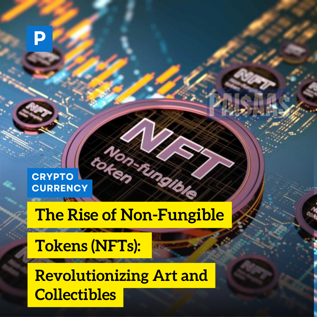 The Rise of Non-Fungible Tokens (NFTs): Revolutionizing Art and Collectibles